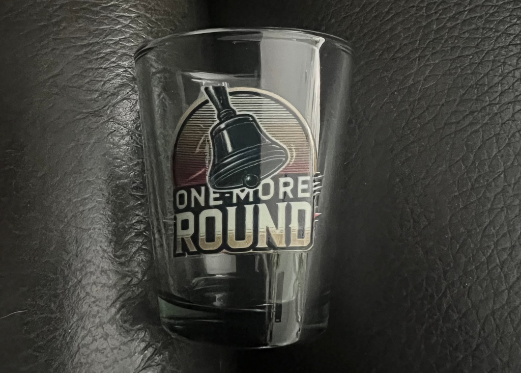 One More Round Shot Glass